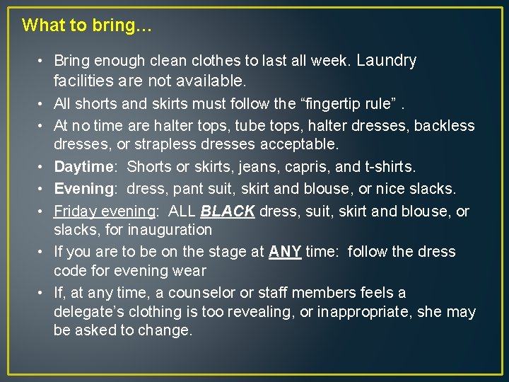 What to bring… • Bring enough clean clothes to last all week. Laundry facilities