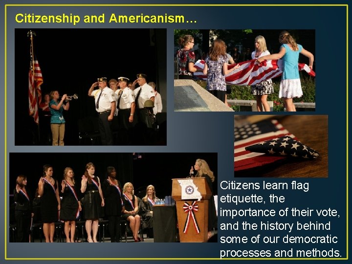 Citizenship and Americanism… Citizens learn flag etiquette, the importance of their vote, and the