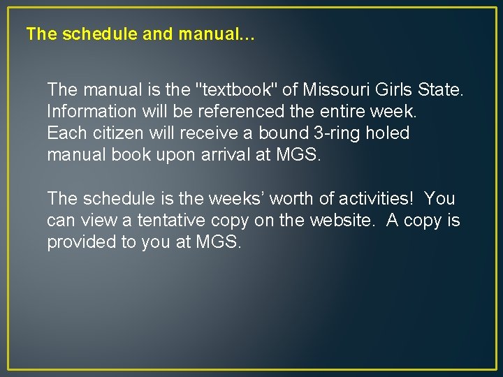 The schedule and manual… The manual is the "textbook" of Missouri Girls State. Information