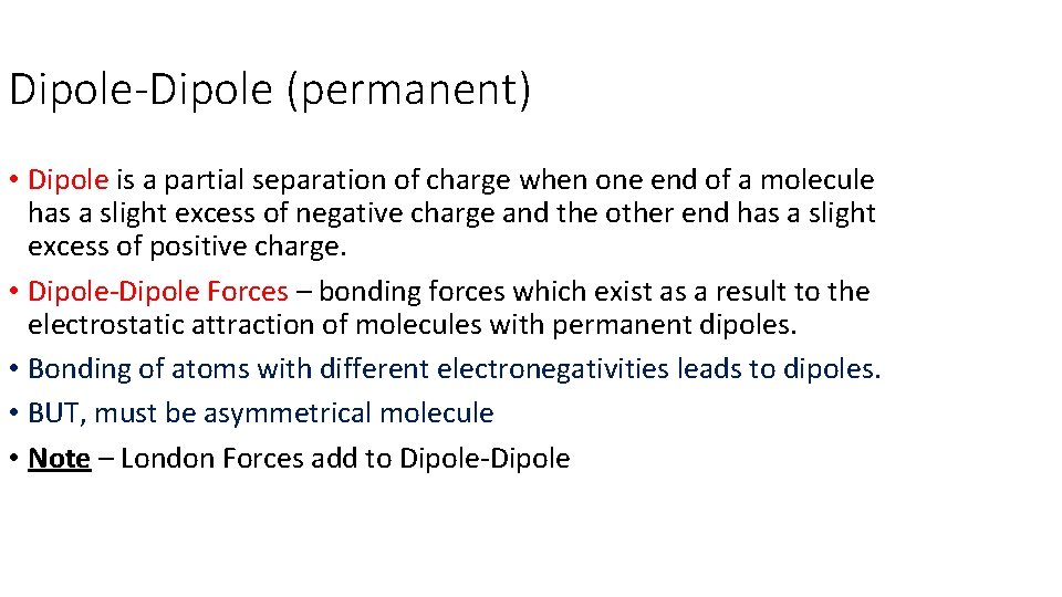 Dipole-Dipole (permanent) • Dipole is a partial separation of charge when one end of