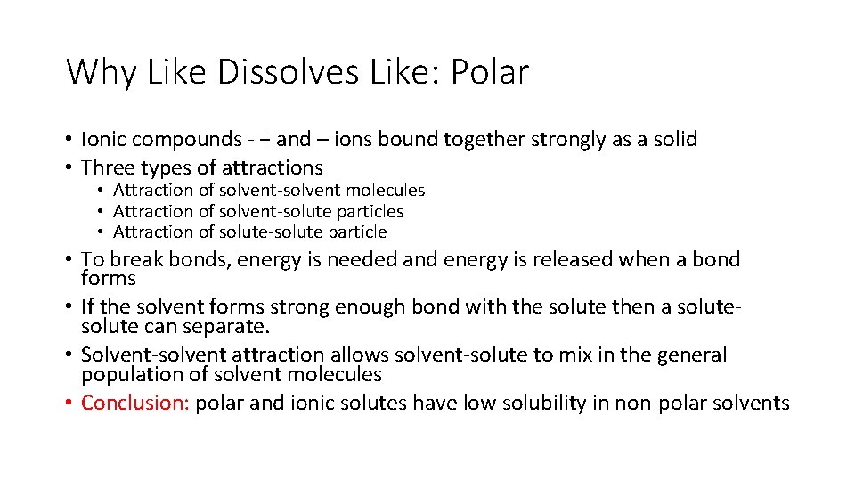 Why Like Dissolves Like: Polar • Ionic compounds - + and – ions bound