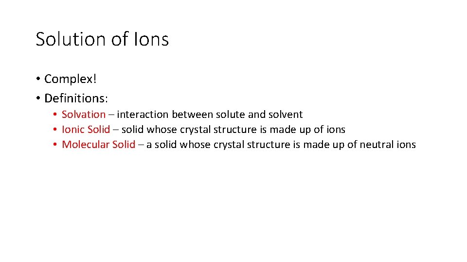 Solution of Ions • Complex! • Definitions: • Solvation – interaction between solute and