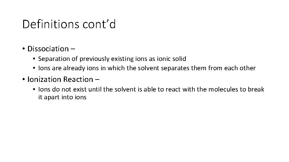Definitions cont’d • Dissociation – • Separation of previously existing ions as ionic solid