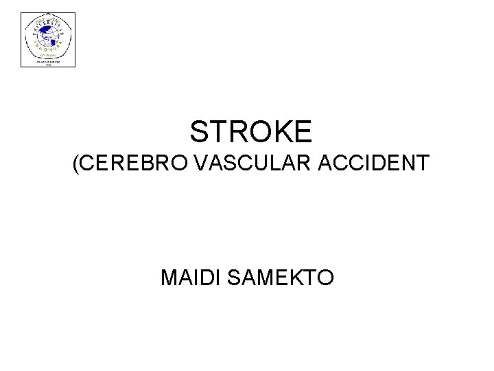 STROKE (CEREBRO VASCULAR ACCIDENT MAIDI SAMEKTO 