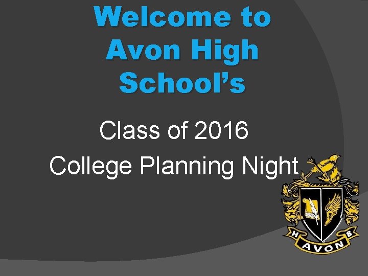 Welcome to Avon High School’s Class of 2016 College Planning Night 