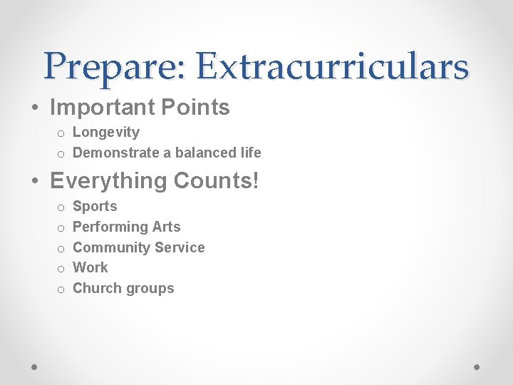 Prepare: Extracurriculars • Important Points o Longevity o Demonstrate a balanced life • Everything