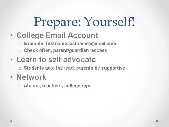 Prepare: Yourself! • College Email Account o Example: firstname. lastname@email. com o Check often,