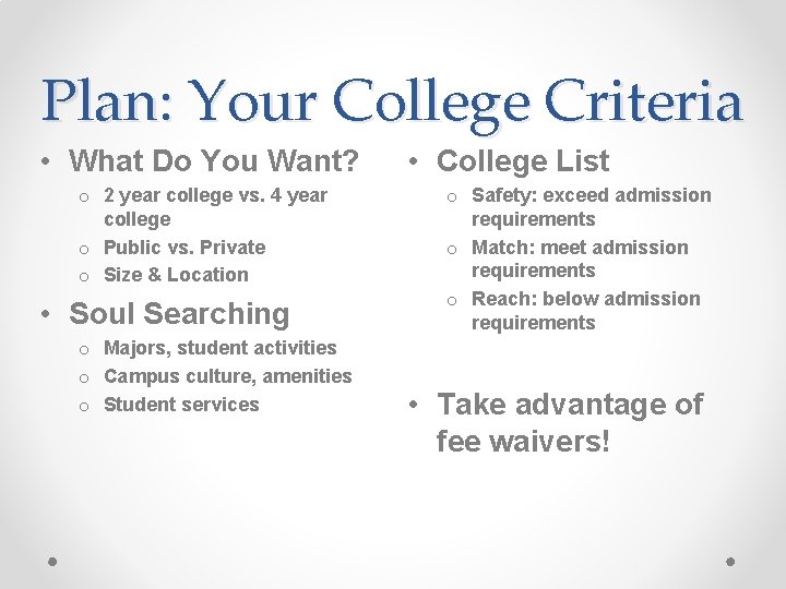 Plan: Your College Criteria • What Do You Want? o 2 year college vs.