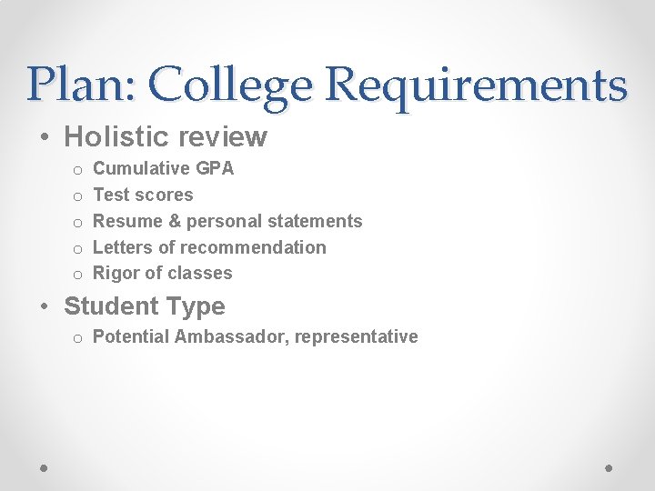 Plan: College Requirements • Holistic review o o o Cumulative GPA Test scores Resume