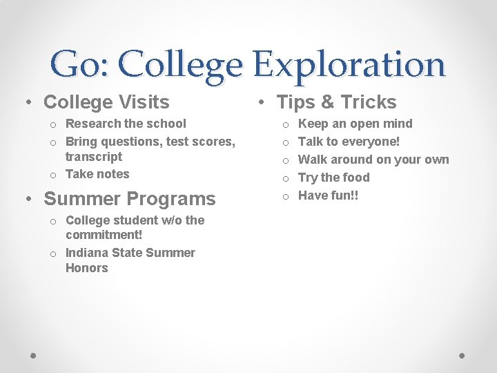 Go: College Exploration • College Visits o Research the school o Bring questions, test