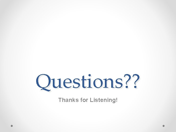 Questions? ? Thanks for Listening! 