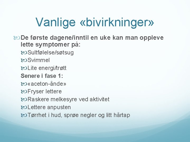 Vanlige «bivirkninger» De første dagene/inntil en uke kan man oppleve lette symptomer på: Sultfølelse/søtsug