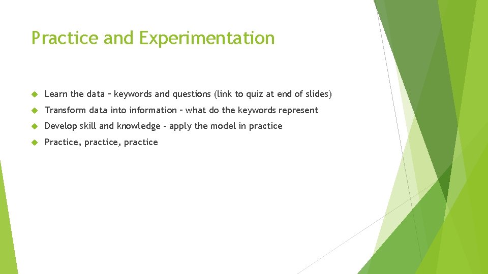Practice and Experimentation Learn the data – keywords and questions (link to quiz at