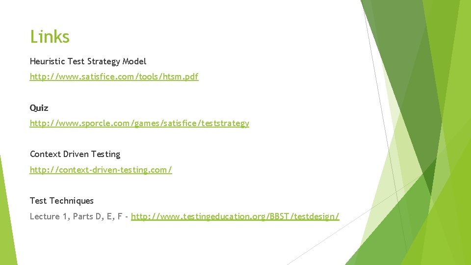 Links Heuristic Test Strategy Model http: //www. satisfice. com/tools/htsm. pdf Quiz http: //www. sporcle.