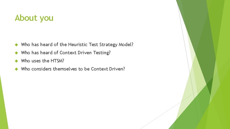 About you Who has heard of the Heuristic Test Strategy Model? Who has heard