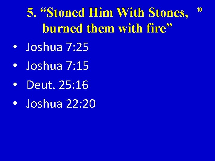  • • 5. “Stoned Him With Stones, burned them with fire” Joshua 7: