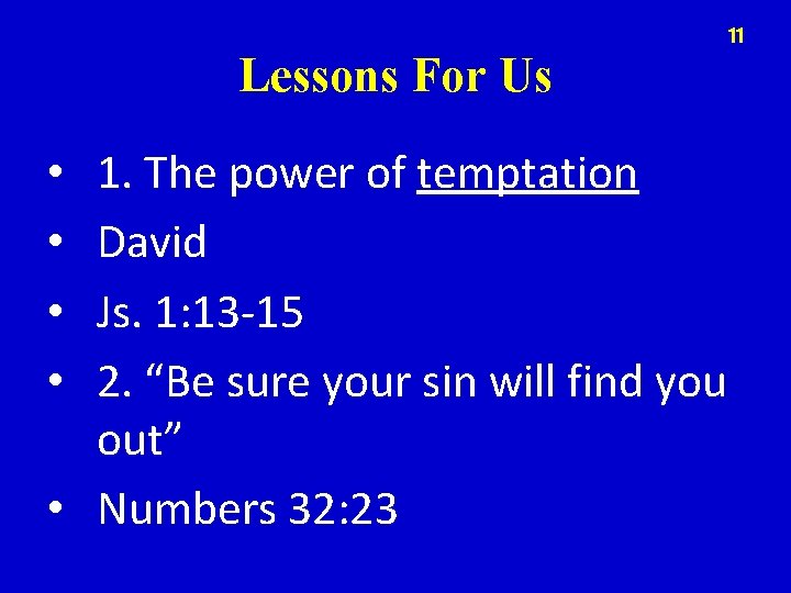 11 Lessons For Us 1. The power of temptation David Js. 1: 13 -15