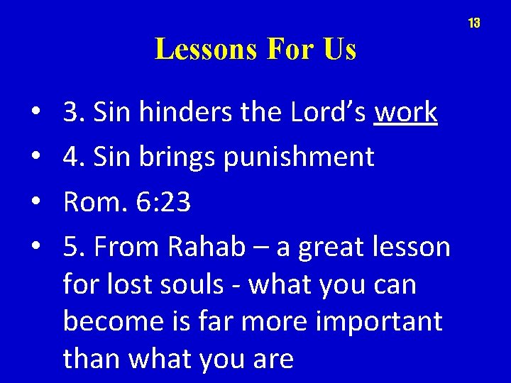 13 Lessons For Us • • 3. Sin hinders the Lord’s work 4. Sin