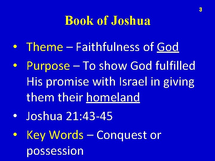 3 Book of Joshua • Theme – Faithfulness of God • Purpose – To