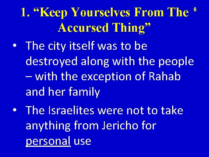 1. “Keep Yourselves From The Accursed Thing” • The city itself was to be