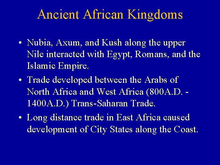 Ancient African Kingdoms • Nubia, Axum, and Kush along the upper Nile interacted with