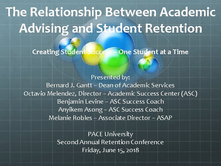 The Relationship Between Academic Advising and Student Retention Creating Student Success – One Student