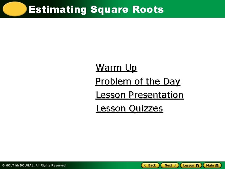 Estimating Square Roots Warm Up Problem of the Day Lesson Presentation Lesson Quizzes 