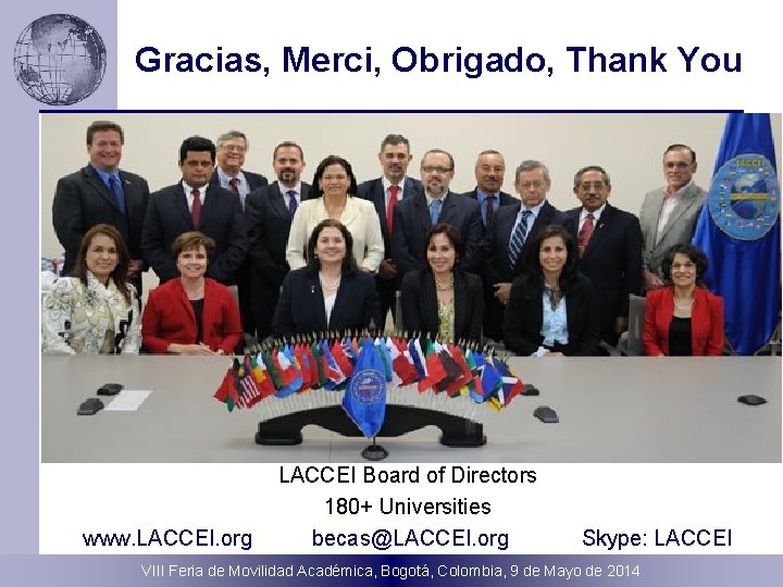 Gracias, Merci, Obrigado, Thank You www. LACCEI. org LACCEI Board of Directors 180+ Universities