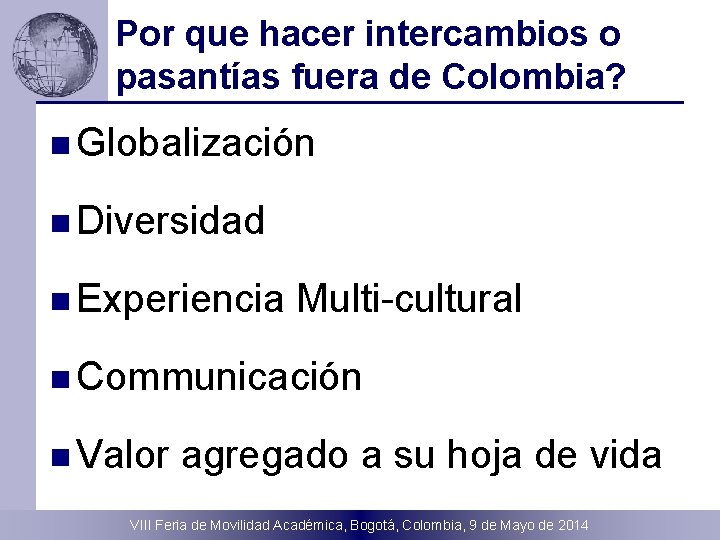 Por que hacer intercambios o pasantías fuera de Colombia? n Globalización n Diversidad n