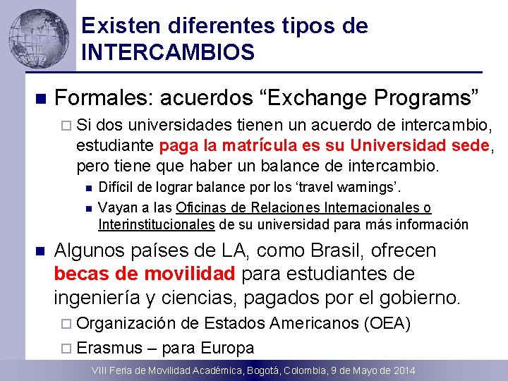 Existen diferentes tipos de INTERCAMBIOS n Formales: acuerdos “Exchange Programs” ¨ Si dos universidades