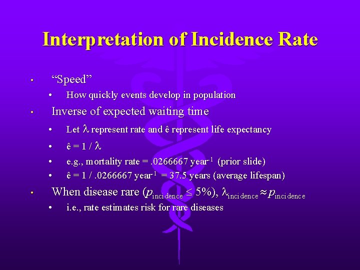 Interpretation of Incidence Rate • “Speed” • • Inverse of expected waiting time •
