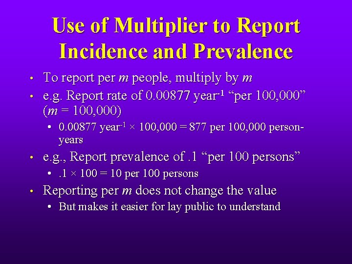 Use of Multiplier to Report Incidence and Prevalence • • To report per m