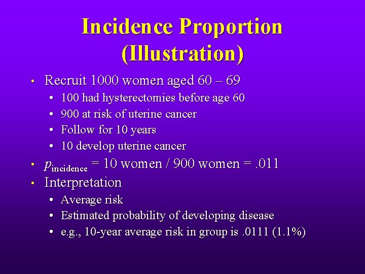 Incidence Proportion (Illustration) • Recruit 1000 women aged 60 – 69 • • •