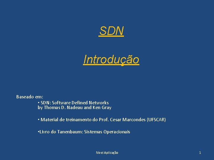 SDN Introdução Baseado em: • SDN: Software Defined Networks by Thomas D. Nadeau and