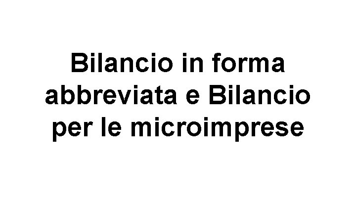 Bilancio in forma abbreviata e Bilancio per le microimprese 