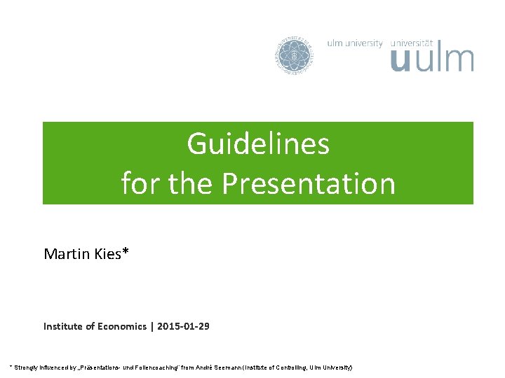 Guidelines for the Presentation Martin Kies* Institute of Economics | 2015 -01 -29 *