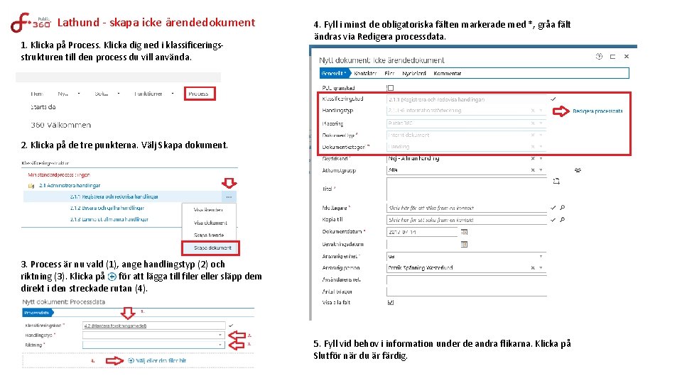 Lathund - skapa icke ärendedokument 1. Klicka på Process. Klicka dig ned i klassificeringsstrukturen