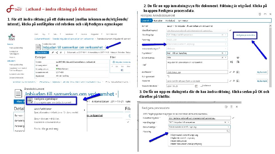 Lathund – ändra riktning på dokument 2. Du får nu upp inmatningsvyn för dokument.