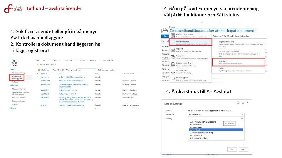 Lathund – avsluta ärende 3. Gå in på kontextmenyn via ärendemening Välj Arkivfunktioner och