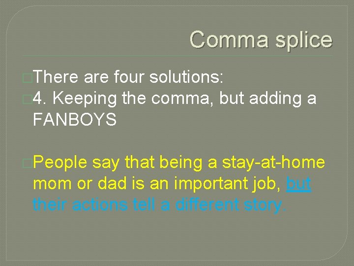 Comma splice �There are four solutions: � 4. Keeping the comma, but adding a