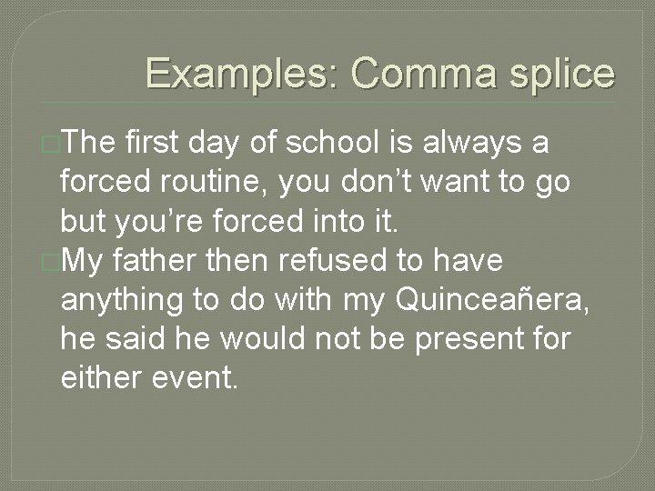 Examples: Comma splice �The first day of school is always a forced routine, you