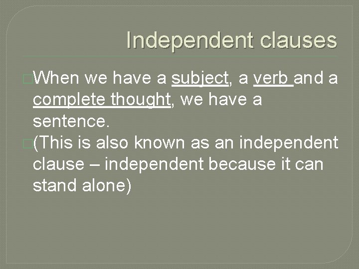 Independent clauses �When we have a subject, a verb and a complete thought, we