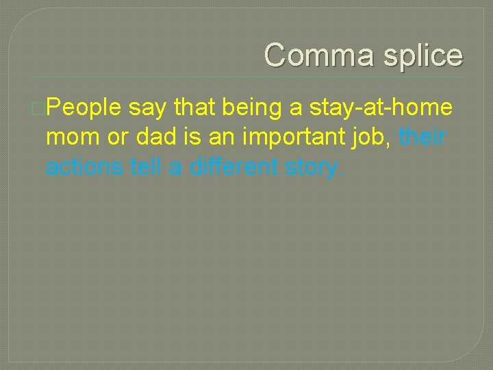 Comma splice �People say that being a stay-at-home mom or dad is an important