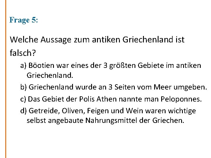 Frage 5: Welche Aussage zum antiken Griechenland ist falsch? a) Böotien war eines der