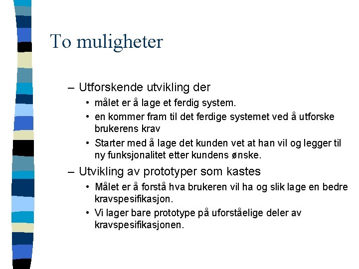 To muligheter – Utforskende utvikling der • målet er å lage et ferdig system.