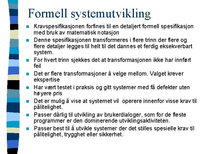 Formell systemutvikling n n n n Kravspesifikasjonen forfines til en detaljert formell spesifikasjon med