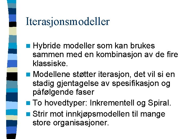 Iterasjonsmodeller n Hybride modeller som kan brukes sammen med en kombinasjon av de fire