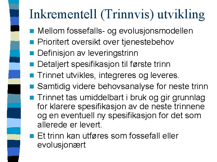 Inkrementell (Trinnvis) utvikling n n n n Mellom fossefalls- og evolusjonsmodellen Prioritert oversikt over