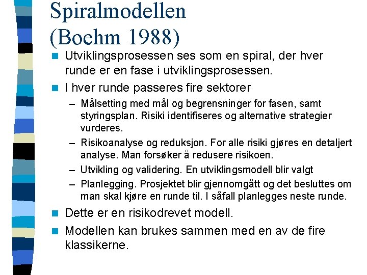 Spiralmodellen (Boehm 1988) Utviklingsprosessen ses som en spiral, der hver runde er en fase