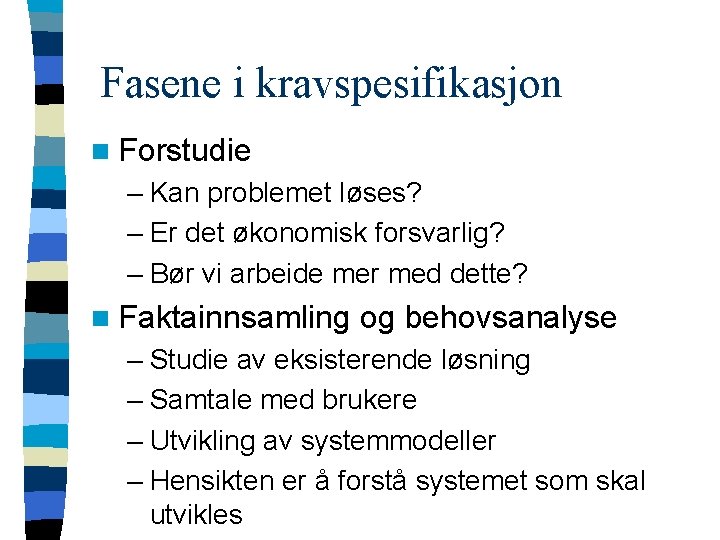 Fasene i kravspesifikasjon n Forstudie – Kan problemet løses? – Er det økonomisk forsvarlig?